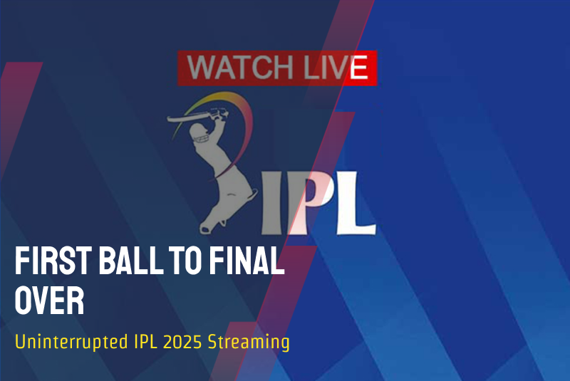 First Ball to Final Over: Uninterrupted IPL 2025 Streaming